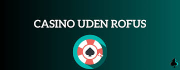 Udenlandske Casinoer Uden ROFUS En Guide til Spiloplevelsen